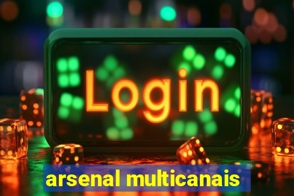 arsenal multicanais